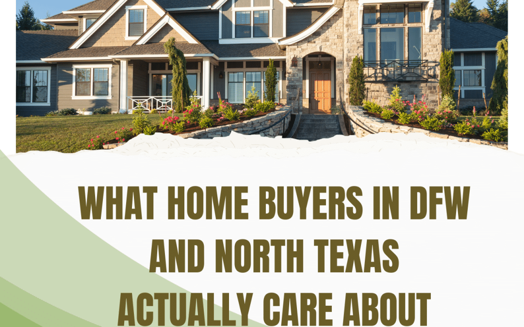 What home buyers in DFW and North Texas Actually Care About
