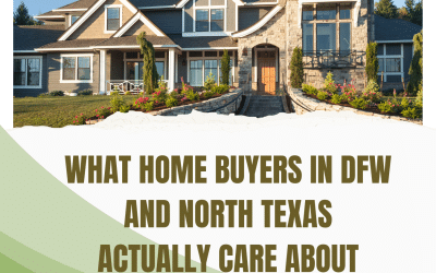 What Home Buyers in DFW and North Texas Actually Care About in 2026